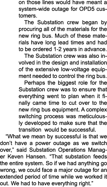 on those lines would have meant a system wide outage for OPD5 customers. The Substation crew began by procuring all o...