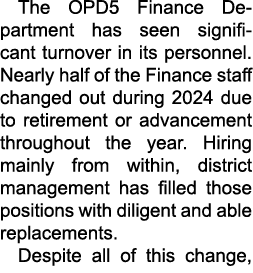 The OPD5 Finance Department has seen significant turnover in its personnel. Nearly half of the Finance staff changed ...