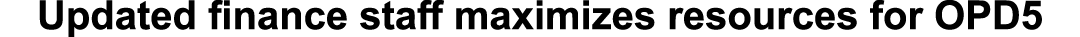 Updated finance staff maximizes resources for OPD5 