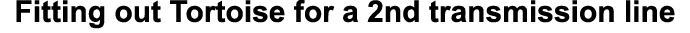 Fitting out Tortoise for a 2nd transmission line