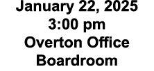 January 22, 2025 3:00 pm Overton Office Boardroom