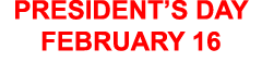 PRESIDENT’S DAY FEBRUARY 16