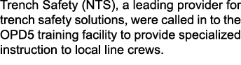 Trench Safety (NTS), a leading provider for trench safety solutions, were called in to the OPD5 training facility to ...