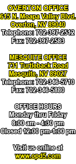 OVERTON OFFICE 615 N. Moapa Valley Blvd. Overton, NV 89040 Telephone: 702 397 2512 Fax: 702 397 2583 MESQUITE OFFICE ...