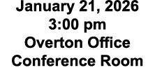 January 21, 2026 3:00 pm Overton Office Conference Room