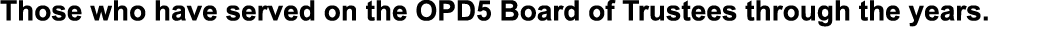 Those who have served on the OPD5 Board of Trustees through the years. 