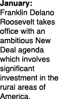 January: Franklin Delano Roosevelt takes office with an ambitious New Deal agenda which involves significant investme...