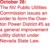 October 28: The NV Public Utilities Commission issues an order to form the Overton Power District #5 as a general imp...