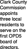 Clark County Commission appoints three local residents to serve on the first OPD5 board of directors. 