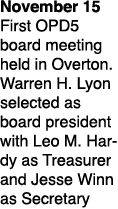 November 15 First OPD5 board meeting held in Overton. Warren H. Lyon selected as board president with Leo M. Hardy as...