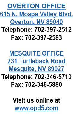 OVERTON OFFICE 615 N. Moapa Valley Blvd. Overton, NV 89040 Telephone: 702 397 2512 Fax: 702 397 2583 MESQUITE OFFICE ...