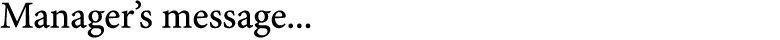 Manager’s message...
