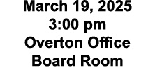 March 19, 2025 3:00 pm Overton Office Board Room