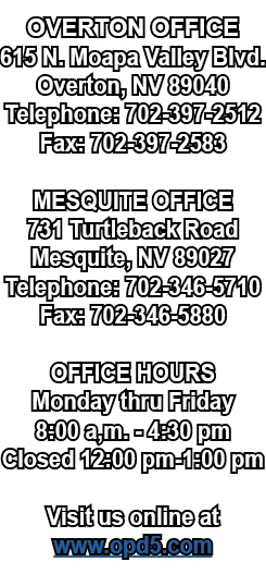 OVERTON OFFICE 615 N. Moapa Valley Blvd. Overton, NV 89040 Telephone: 702 397 2512 Fax: 702 397 2583 MESQUITE OFFICE ...