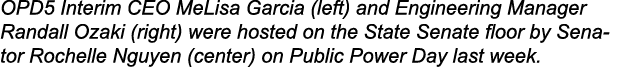 OPD5 Interim CEO MeLisa Garcia (left) and Engineering Manager Randall Ozaki (right) were hosted on the State Senate f...