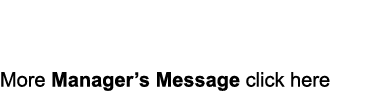  More Manager’s Message click here