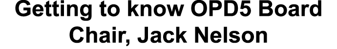 Getting to know OPD5 Board Chair, Jack Nelson