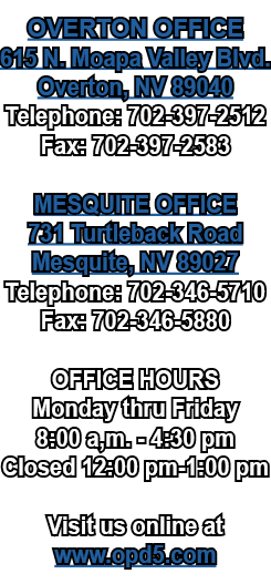 OVERTON OFFICE 615 N. Moapa Valley Blvd. Overton, NV 89040 Telephone: 702 397 2512 Fax: 702 397 2583 MESQUITE OFFICE ...