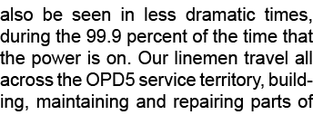 also be seen in less dramatic times, during the 99.9 percent of the time that the power is on. Our linemen travel all...