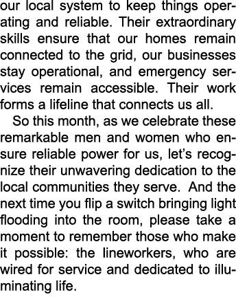 our local system to keep things operating and reliable. Their extraordinary skills ensure that our homes remain conne...
