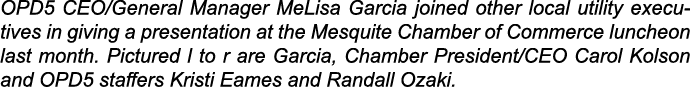 OPD5 CEO/General Manager MeLisa Garcia joined other local utility executives in giving a presentation at the Mesquite...