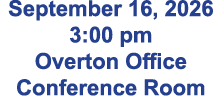 September 16, 2026 3:00 pm Overton Office Conference Room