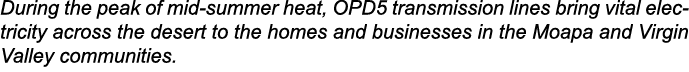 During the peak of mid summer heat, OPD5 transmission lines bring vital electricity across the desert to the homes an...