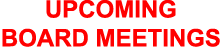 UPCOMING BOARD MEETINGS